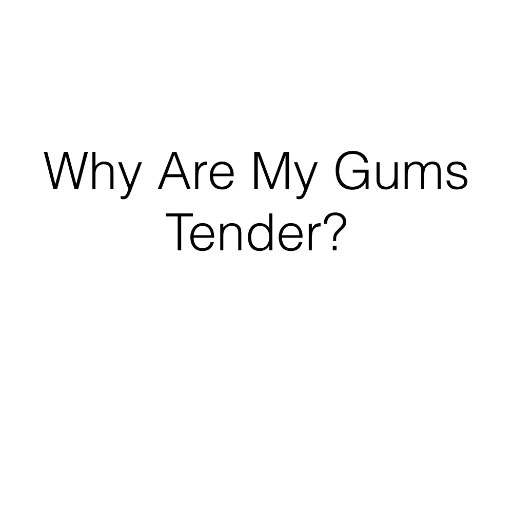 Why Are My Gums Tender?
